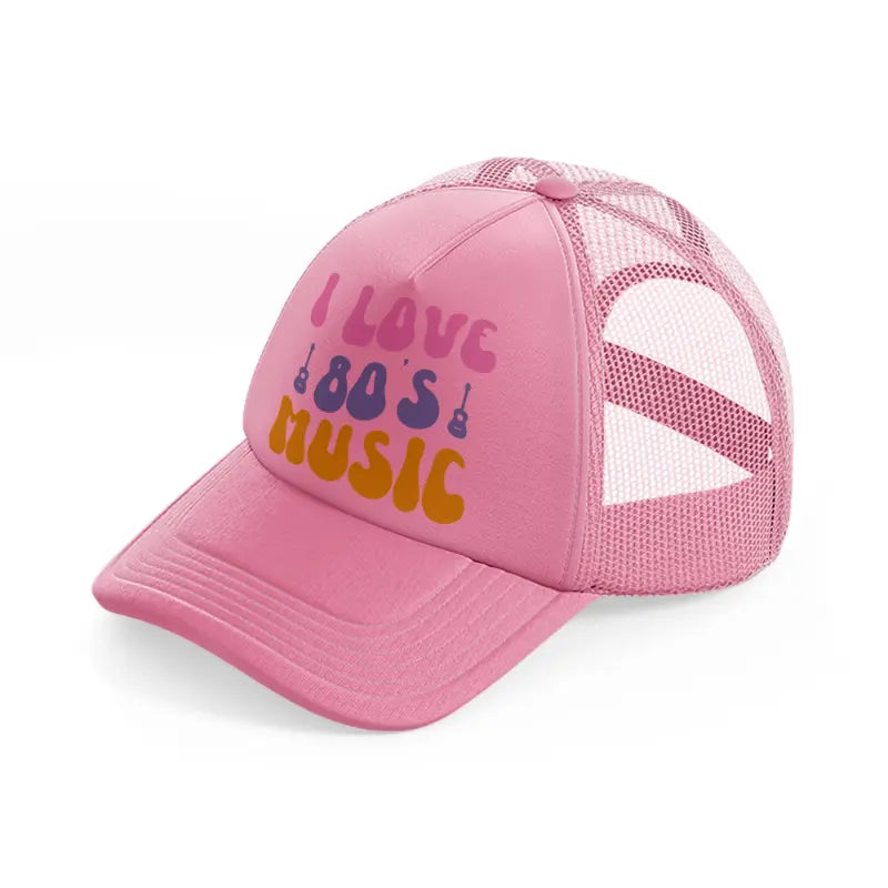 i love 80s music  pink trucker hat