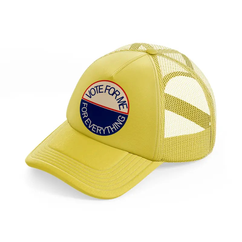 vote for me for everything gold trucker hat