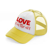 love is in the air-yellow-trucker-hat