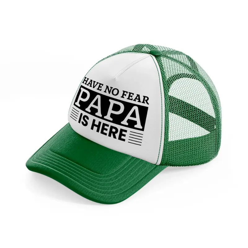 have no fear papa is here-green-and-white-trucker-hat