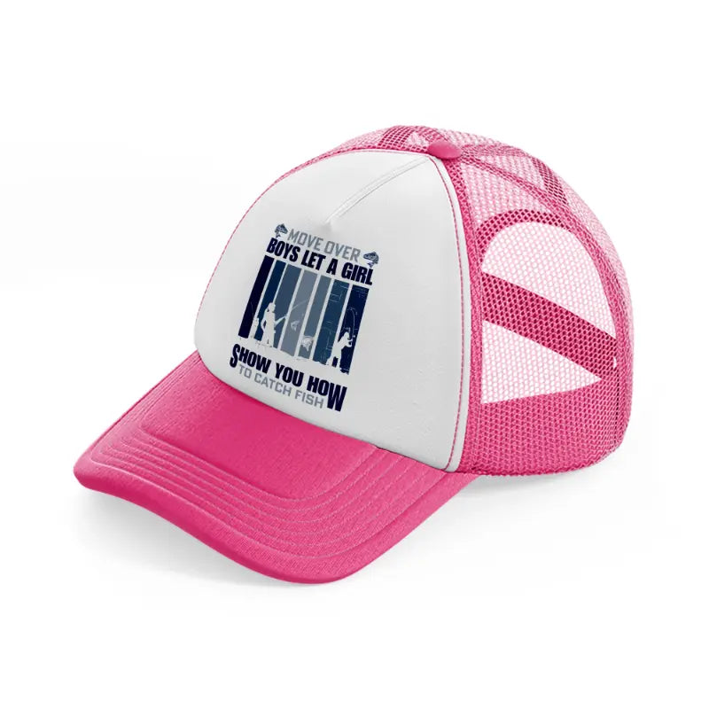move over boys let a girl show you how to catch fish-neon-pink-trucker-hat