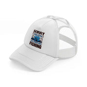 sorry i wasn't listening i was thinking about fishing-white-trucker-hat