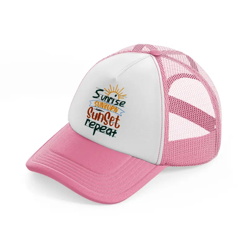 sunrise sunburn sunset repeat pink and white trucker hat