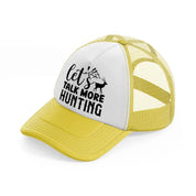 let's talk more hunting-yellow-trucker-hat