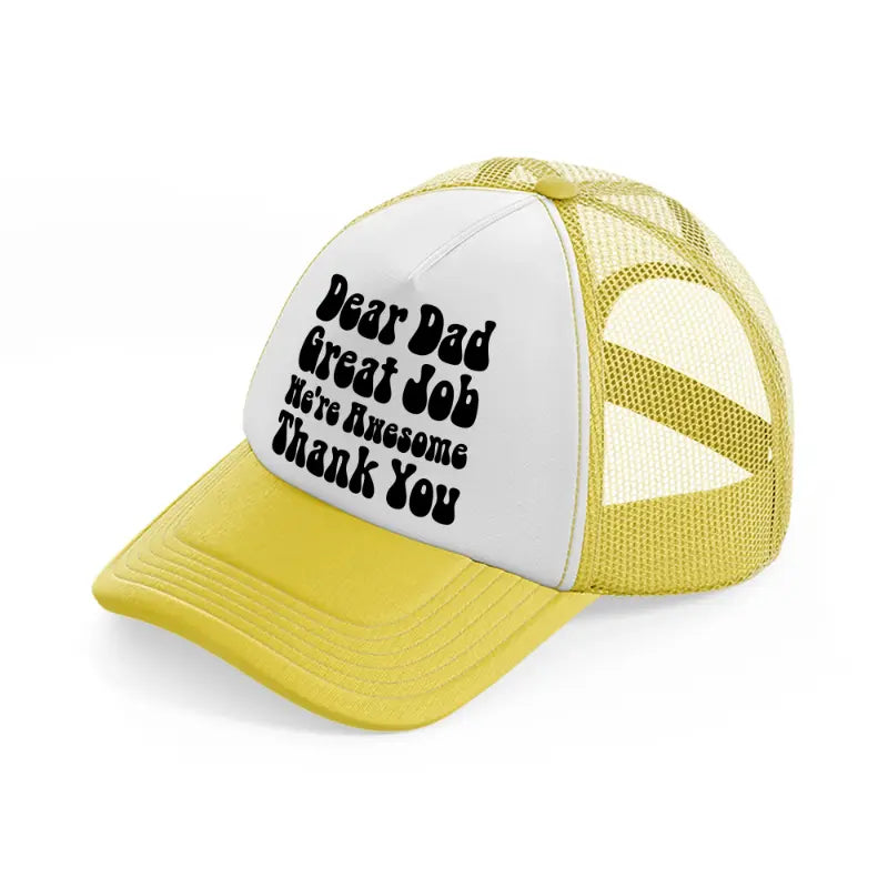 dear dad great job yellow trucker hat