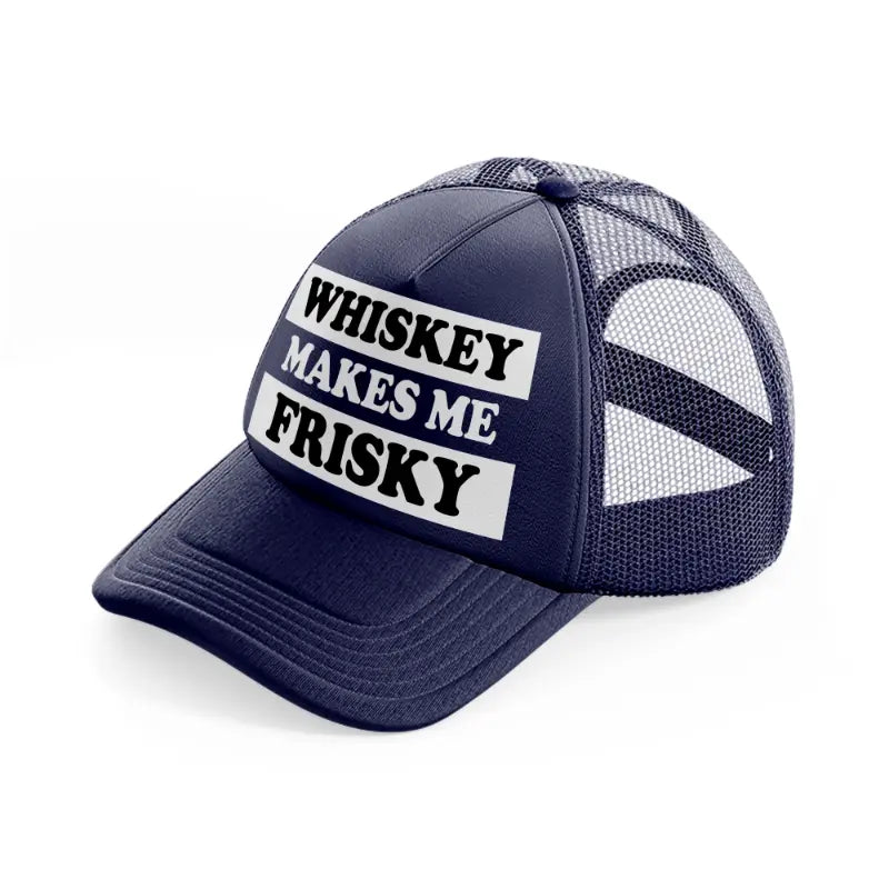 Whiskey Makes Me Frisky navy-blue Trucker Hat