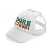 born to hunt-white-trucker-hat