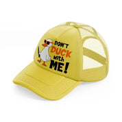 don't duck with me!-gold-trucker-hat