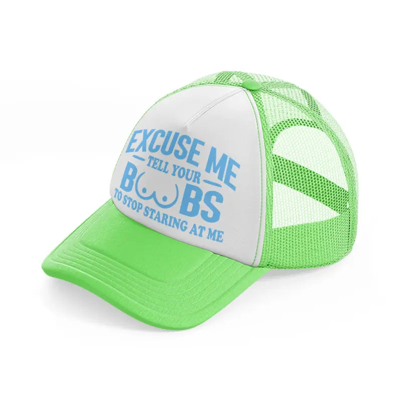 Excuse Me Tell Your Boobs To Stop Staring At Me lime-green Trucker Hat