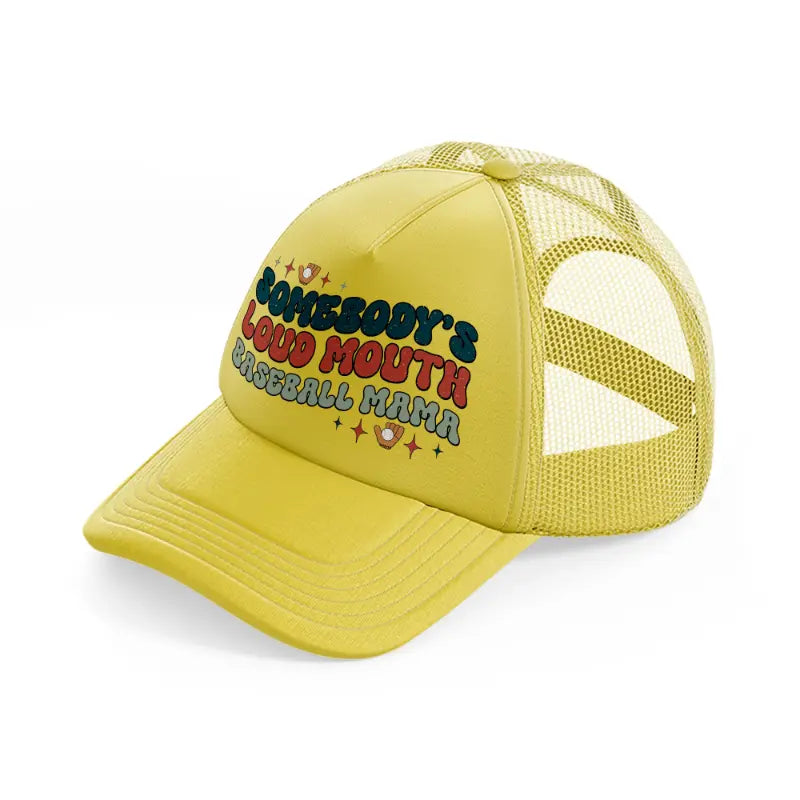 somebody's loud mouth baseball mama-gold-trucker-hat