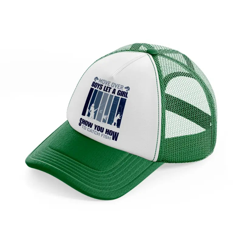 move over boys let a girl show you how to catch fish-green-and-white-trucker-hat