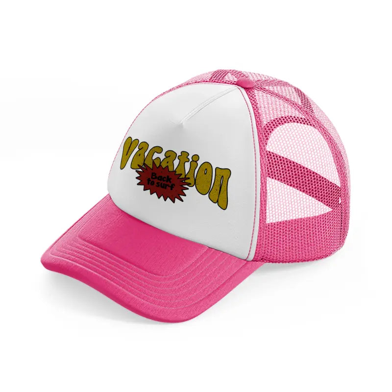 vacation back to surf-neon-pink-trucker-hat