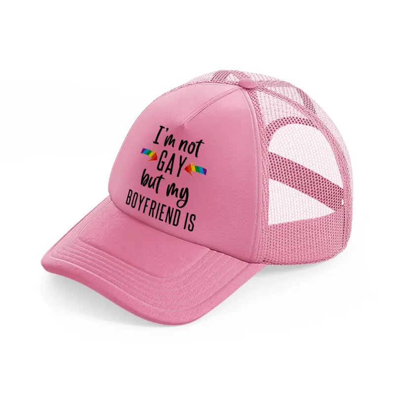 i'm not gay but my boyfriend is-pink-trucker-hat