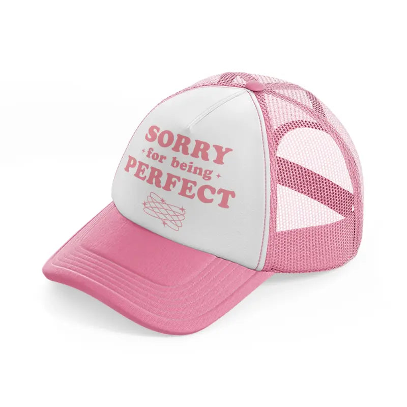 sorry for being perfect pink and white trucker hat