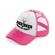deer & beer make my happy-neon-pink-trucker-hat