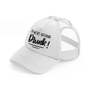 4.-were-getting-drunk-white-trucker-hat