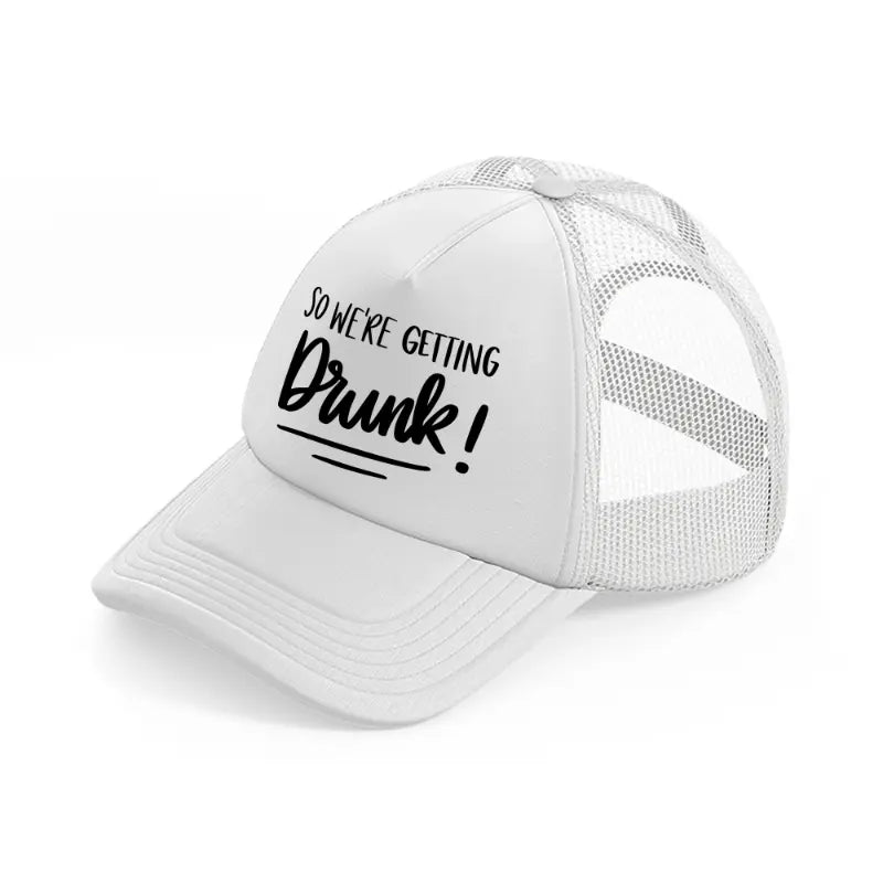 4.-were-getting-drunk-white-trucker-hat