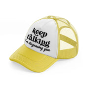 keep talking i'm diagnosing you-yellow-trucker-hat