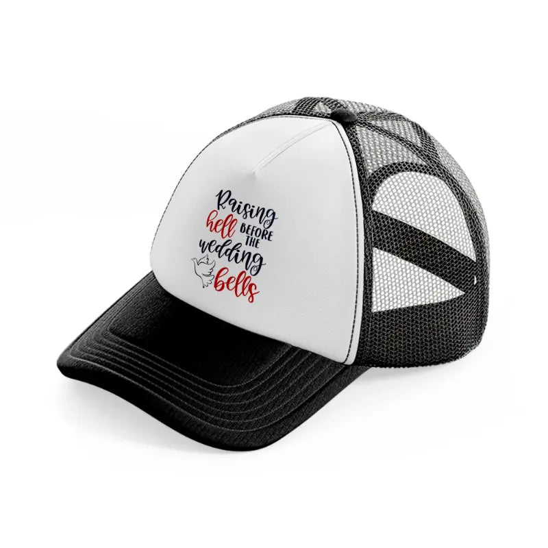 raising hell before the wedding bells black and white trucker hat