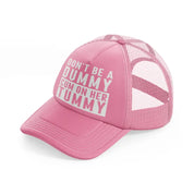 Don't Be A Dummy Cum On Her Tummy pink Trucker Hat