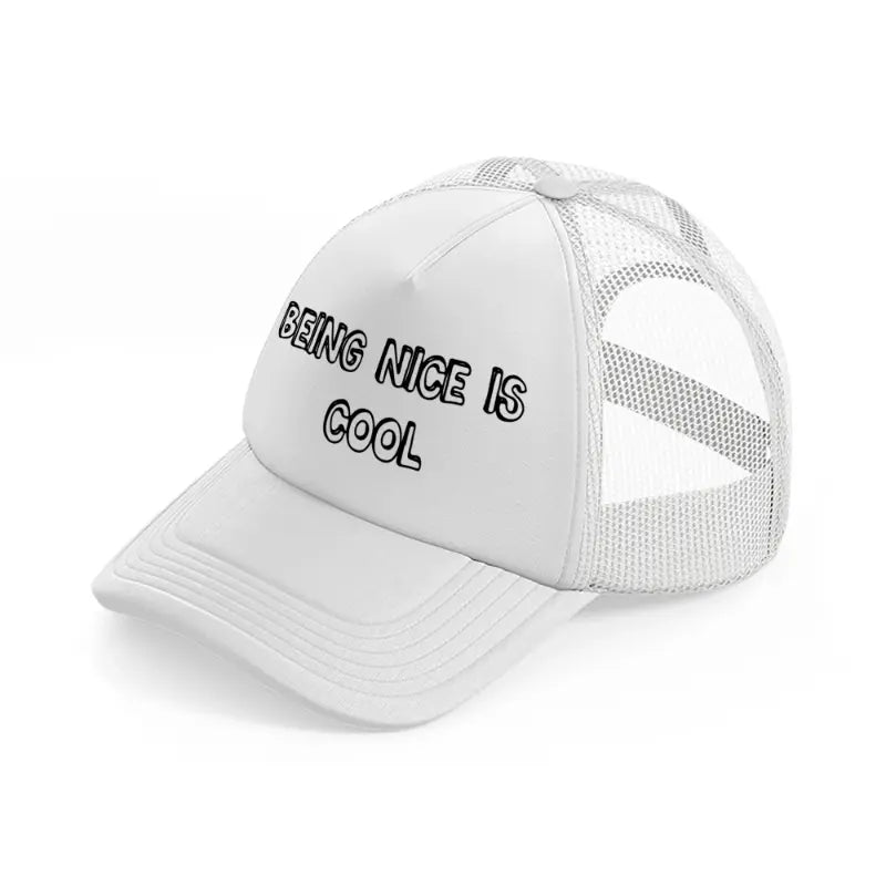 being nice is cool white trucker hat