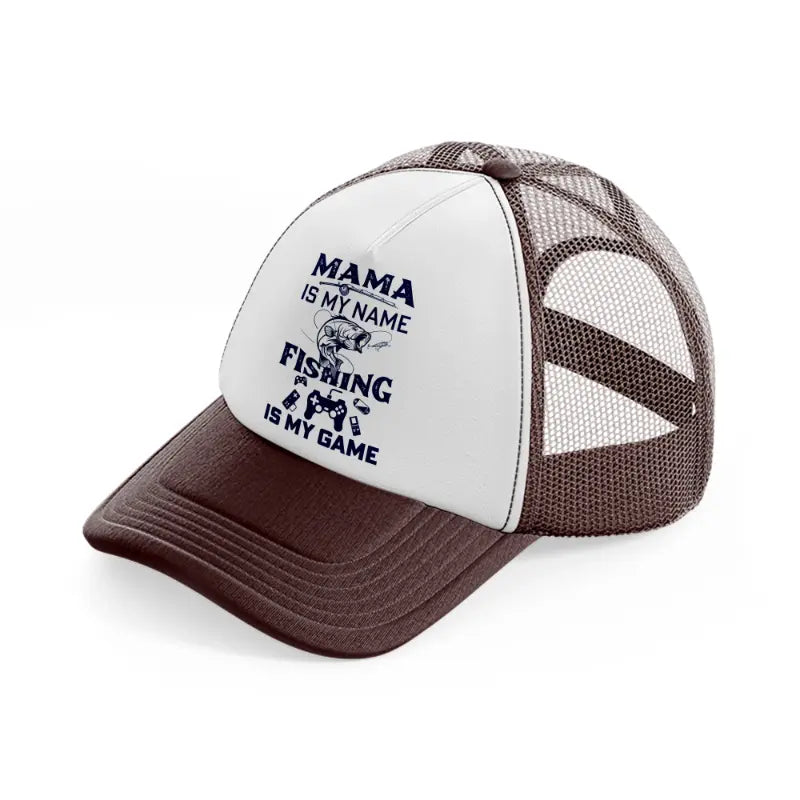 mama is my name fishing is my game-brown-trucker-hat