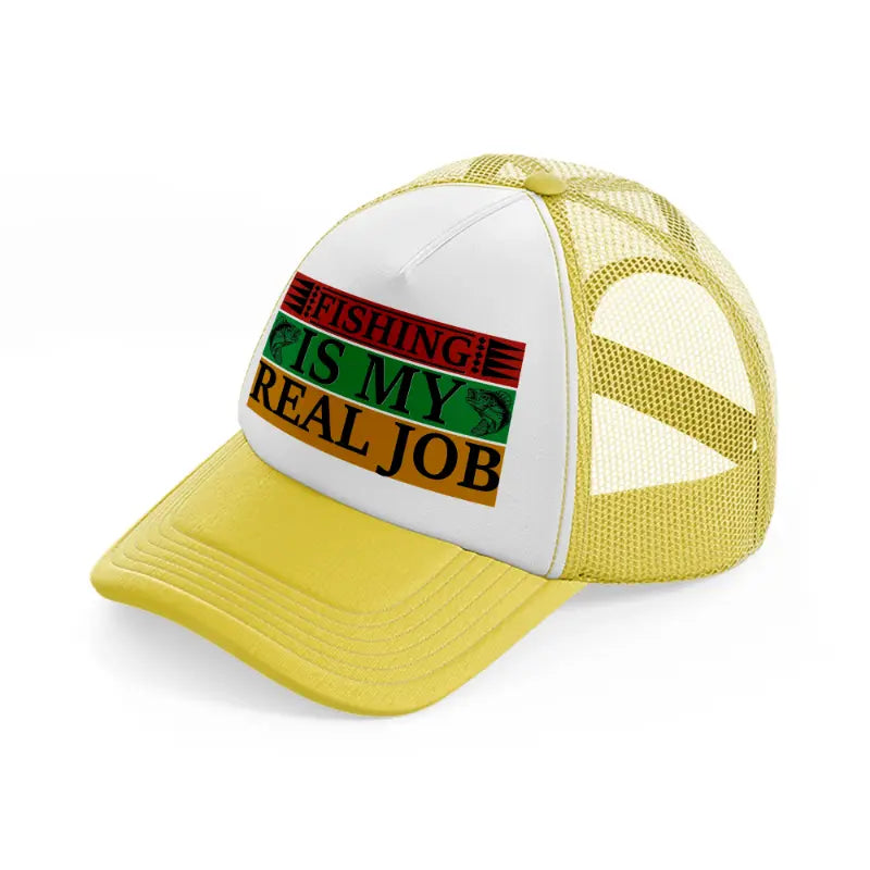 fishing is my real job yellow trucker hat