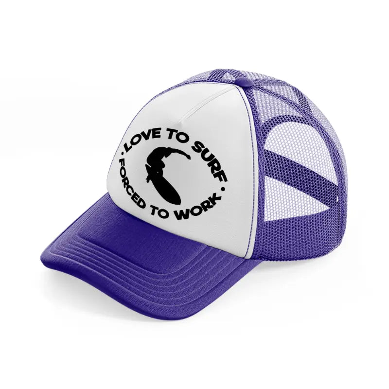 loved to surf forced to work-purple-trucker-hat