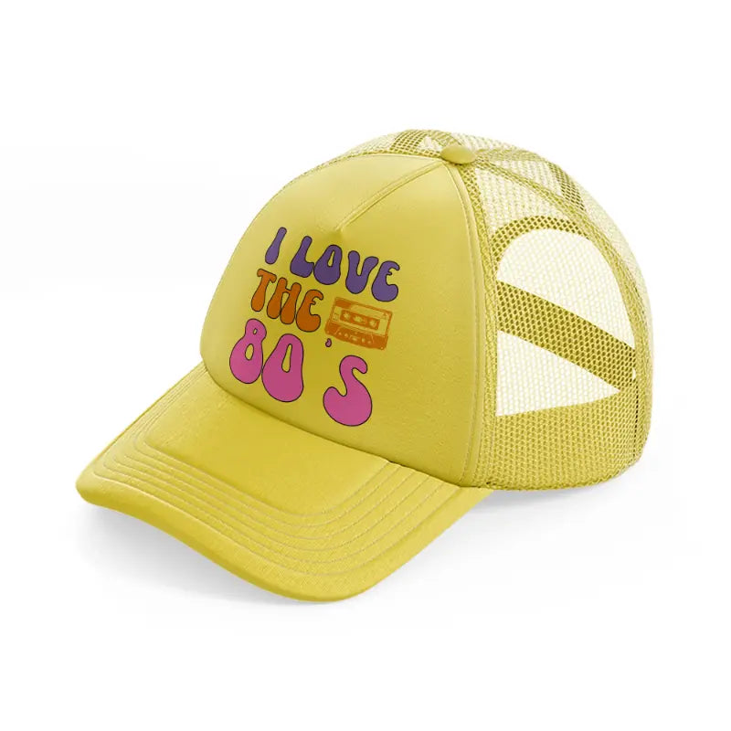i love the 80s-gold-trucker-hat