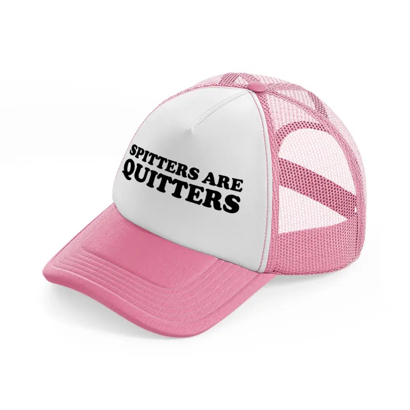 Spitters Are Quitters pink-and-white Trucker Hat