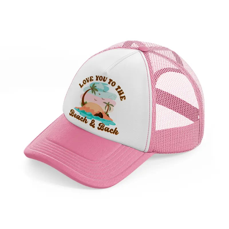 love you to the beach and back-pink-and-white-trucker-hat
