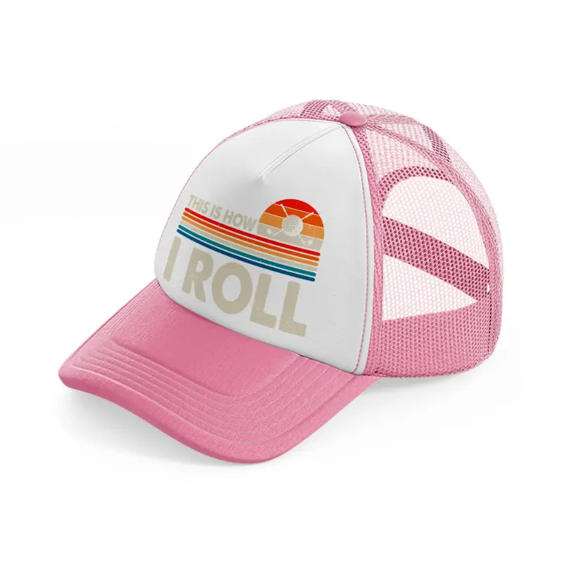 this is how i roll color-pink-and-white-trucker-hat