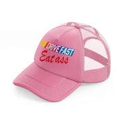 Drive Fast Eat Ass pink Trucker Hat