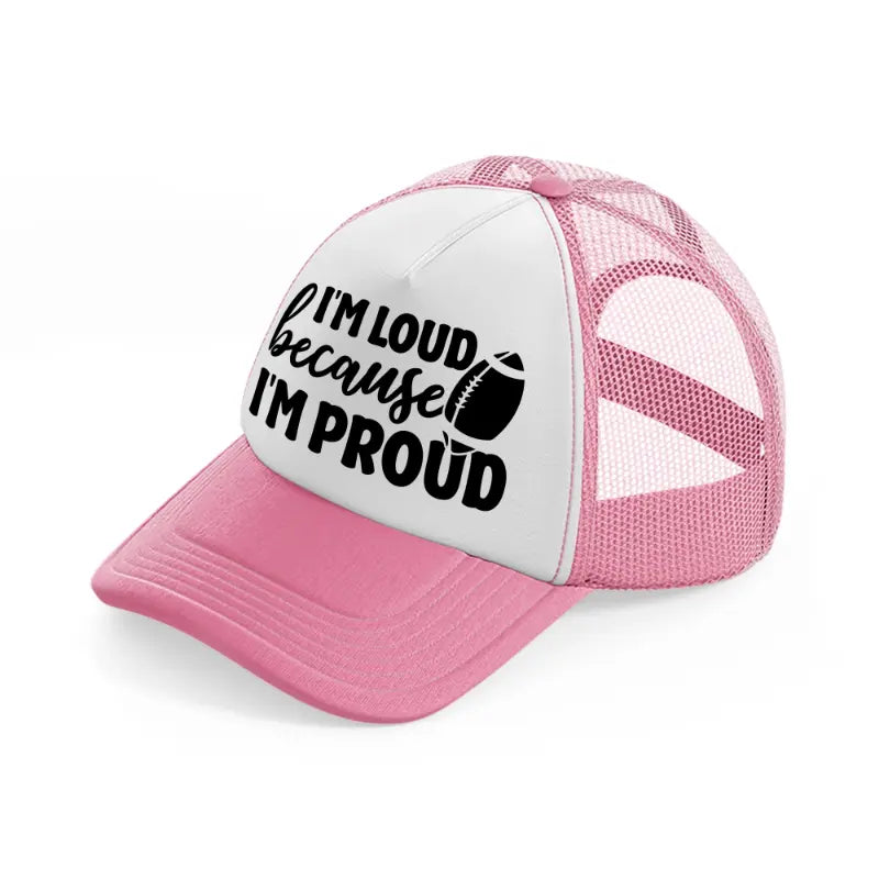 i'm loud because i'm proud-pink-and-white-trucker-hat