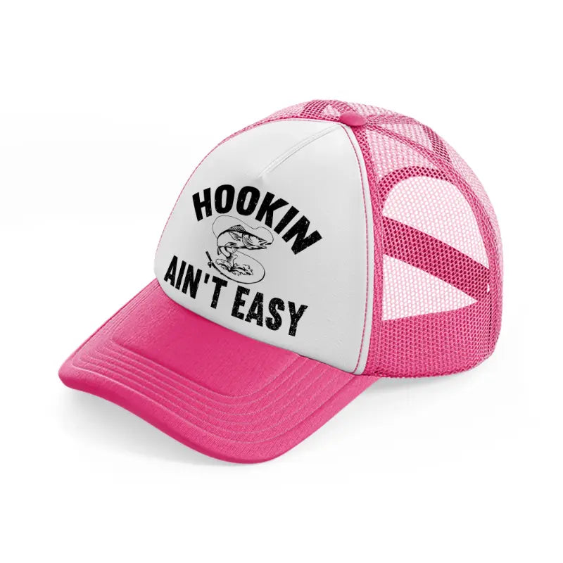 hookin ain't easy-neon-pink-trucker-hat