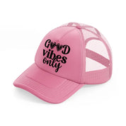 good vibes only-pink-trucker-hat