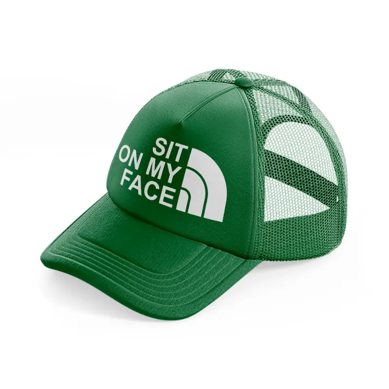 Sit On My Face green Trucker Hat