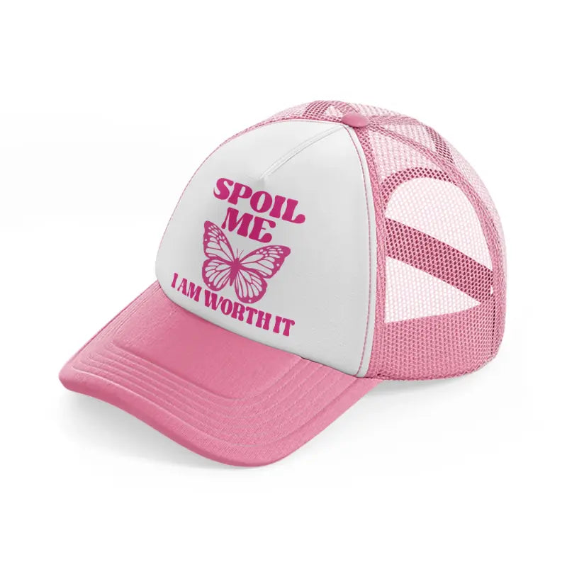 spoil me i am worth it pink and white trucker hat