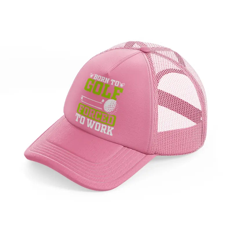 born to golf forced to work bold pink trucker hat