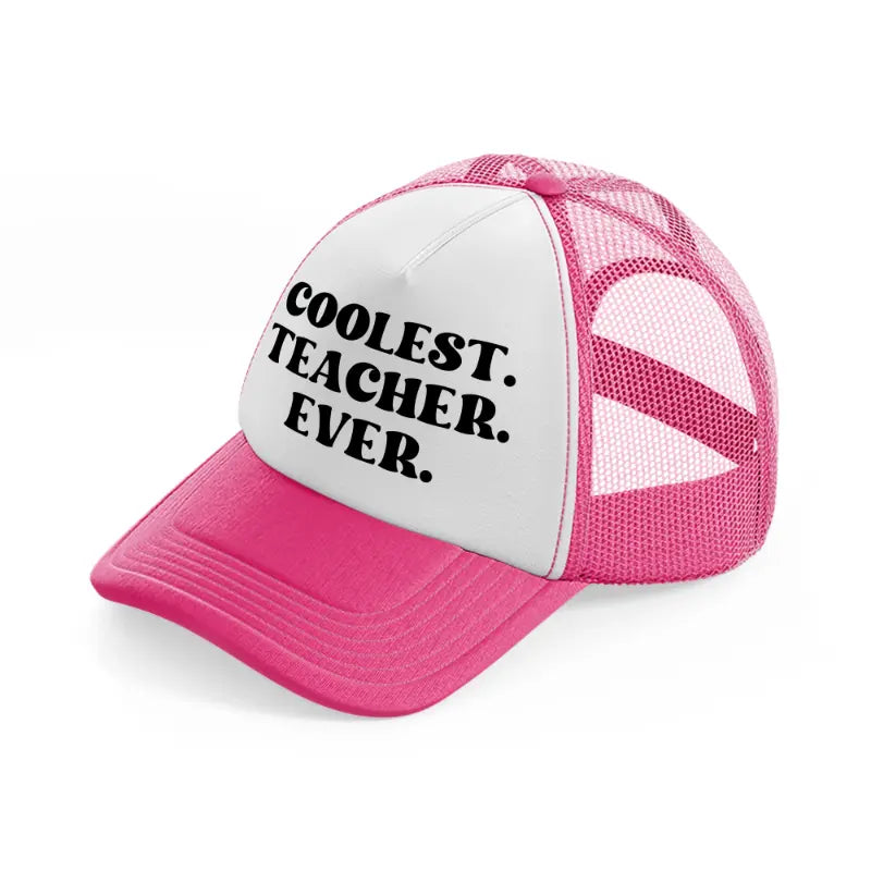 coolest teacher ever-neon-pink-trucker-hat