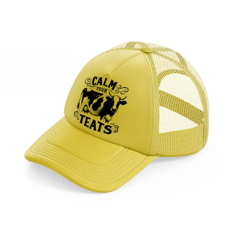 calm your teats-gold-trucker-hat