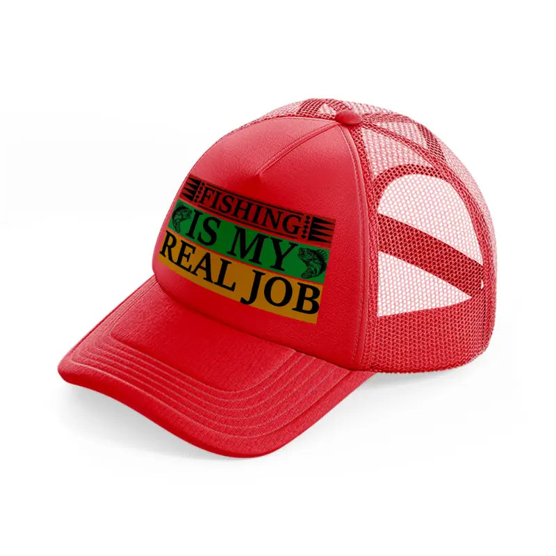 fishing is my real job-red-trucker-hat