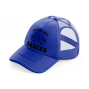 i'm just here for the snacks-blue-trucker-hat