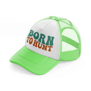 born to hunt-lime-green-trucker-hat