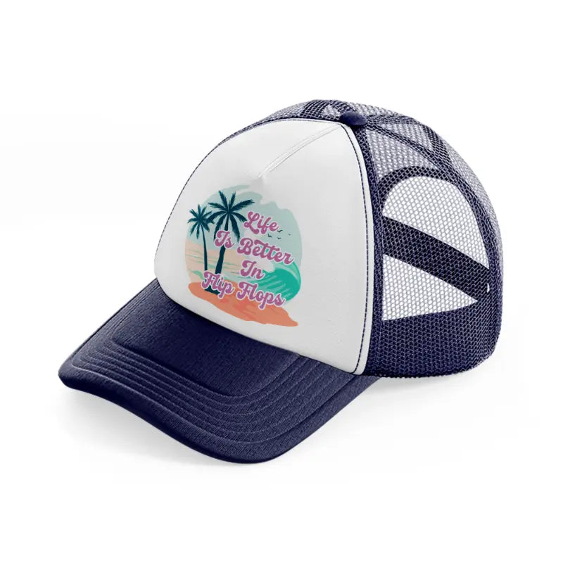 life is better in flip flop-navy-blue-and-white-trucker-hat