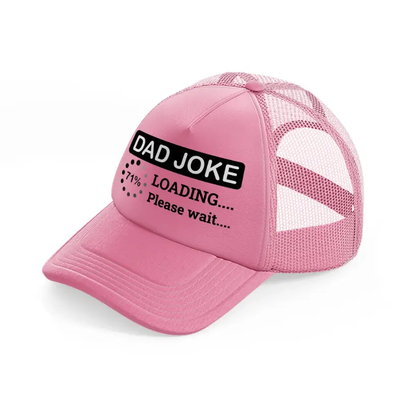 dad joke loading please wait!-pink-trucker-hat