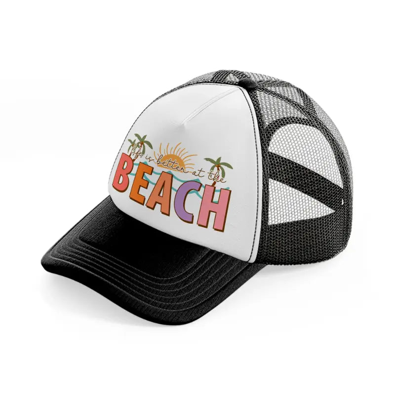 life is better at the beach-black-and-white-trucker-hat