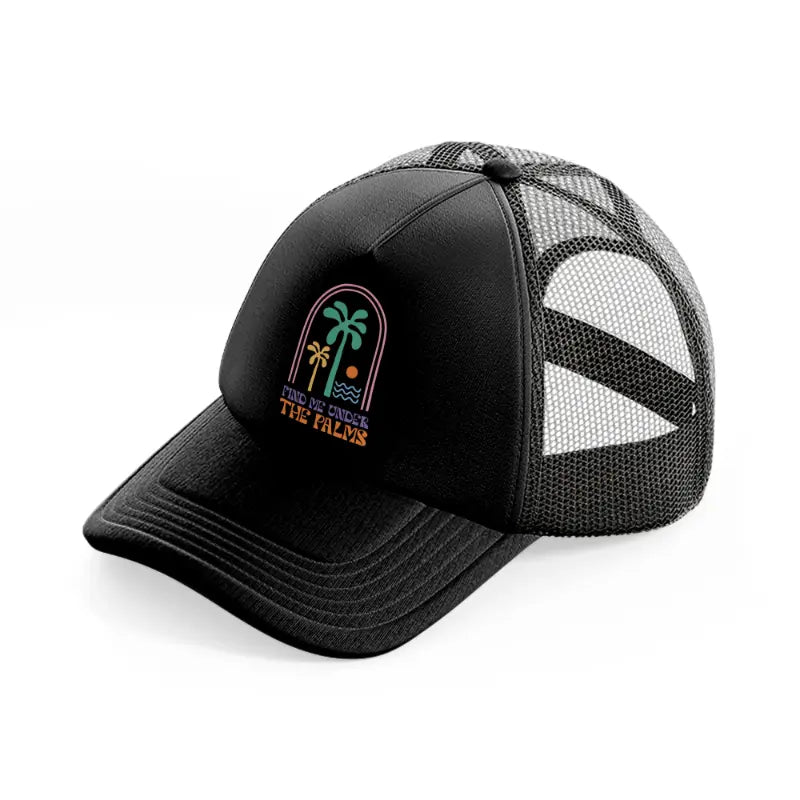 find me under tha palms black trucker hat