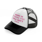 home is where the bra isn't-black-and-white-trucker-hat