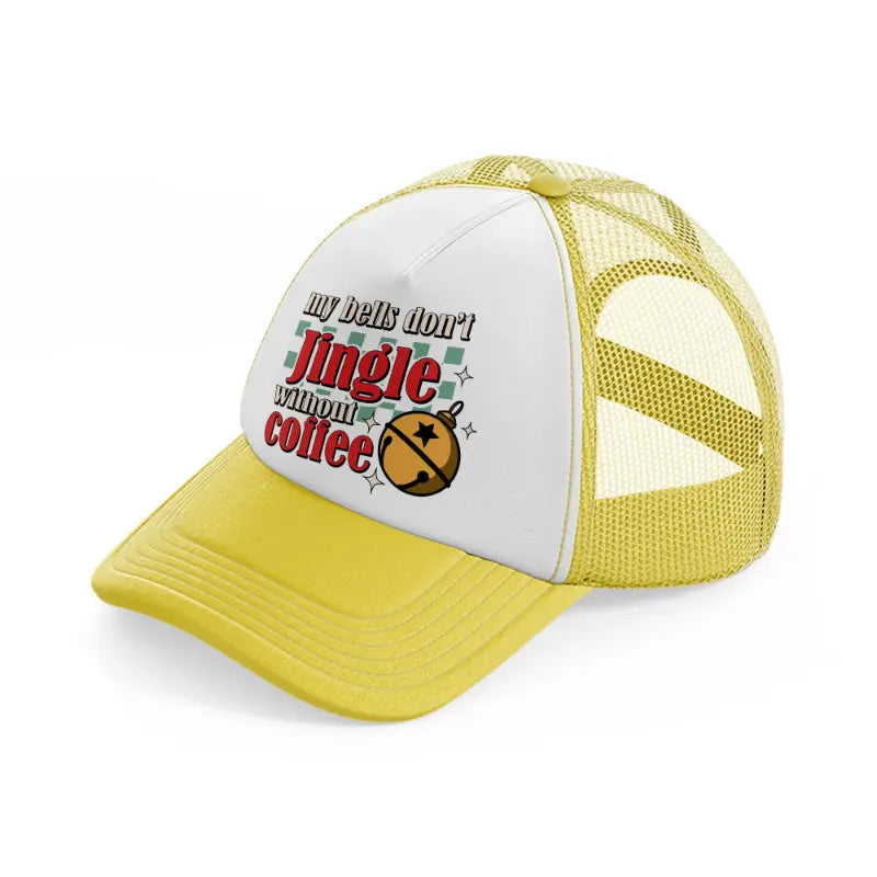 my bells don't jingle without coffee-yellow-trucker-hat